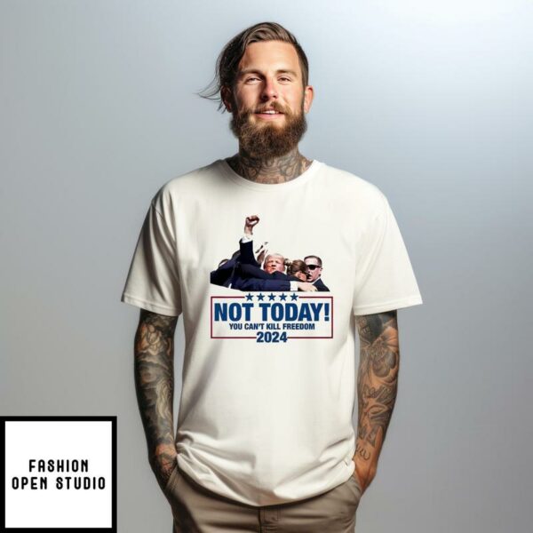 Trump Shooting Assassination Not Today You Can’t Kill Freedom 2024 T-Shirt