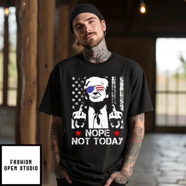 Trump Shooting Nope Not Today T-Shirt