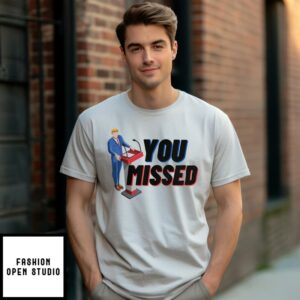 Trump T-Shirt You Missed Political T-Shirt