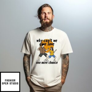 Why Can’t We Give Love One More Chance Aftersun T-Shirt