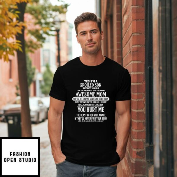 Yes I’m A Spoiled Son But Not Yours I Am The Property Of A Freaking Awesome Mom T-Shirt