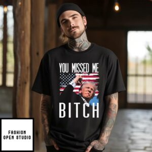 You Missed Me Bitch Donald Trump Shooting T-Shirt