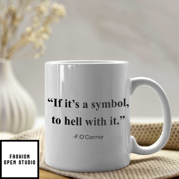 F. O’Connor If It Is A Symbol To Hell With It Mug