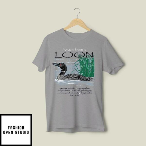 Advice From A Loon Spend Time At The Lake Surround Yourself With Beauty Enjoy Time Alone T-Shirt