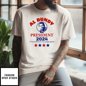 Al Bundy For President 2024 4 Touchdowns In A Single Game T-Shirt