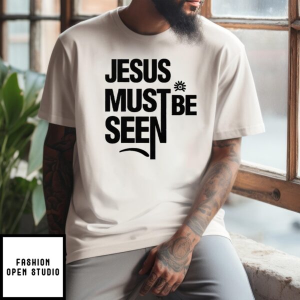 Ayomide Adetoro Jesus Must Be Seen T-Shirt