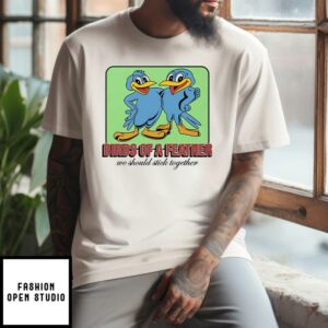 Birds Of A Feather We Should Stick Together T-Shirt