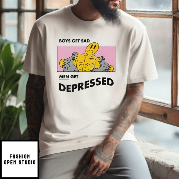 Boys Get Sad Men Get Depressed T-Shirt