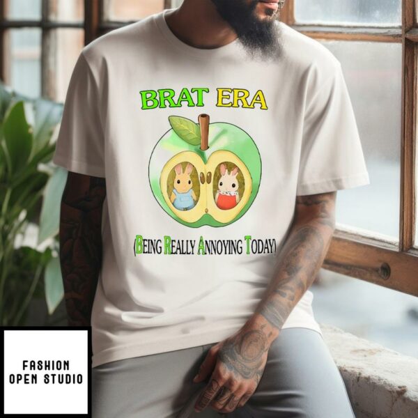 Brat Era Being Really Annoying Today T-Shirt