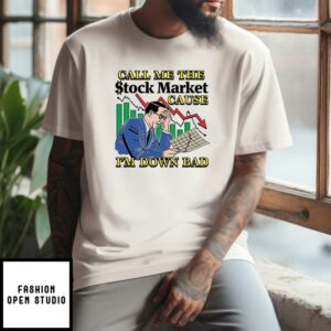 Call Me The Stock Market Cause I’m Down Bad T-Shirt