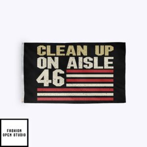 Clean Up On Aisle 46 Flag Anti Biden