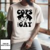 Cops Are Gay T-Shirt Gay Cops Meme