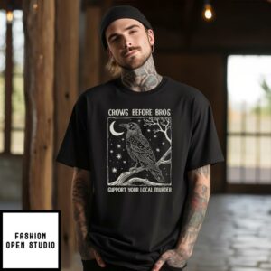 Crows Before Bros Support Your Local Murder T-Shirt