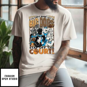 Down To Dunk If You Can’t Bark With The Big Dogs Stay Off The Court T-Shirt