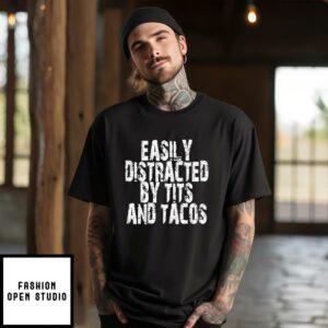 Easily Distracted By Tits And Tacos T-Shirt