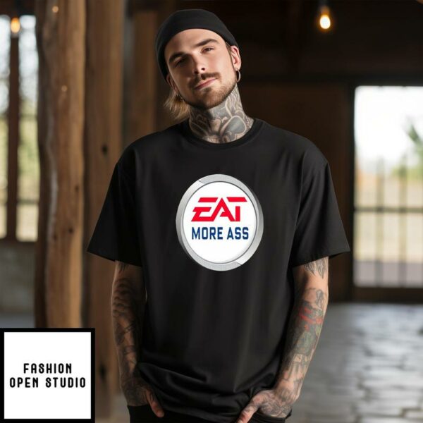 Eat More Ass T-Shirt EA Sports Meme