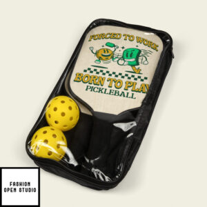 Forced To Work Born To Play Pickleball Pickleball Kit 2