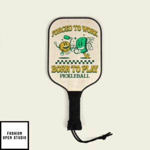 Forced To Work Born To Play Pickleball Pickleball Kit 3