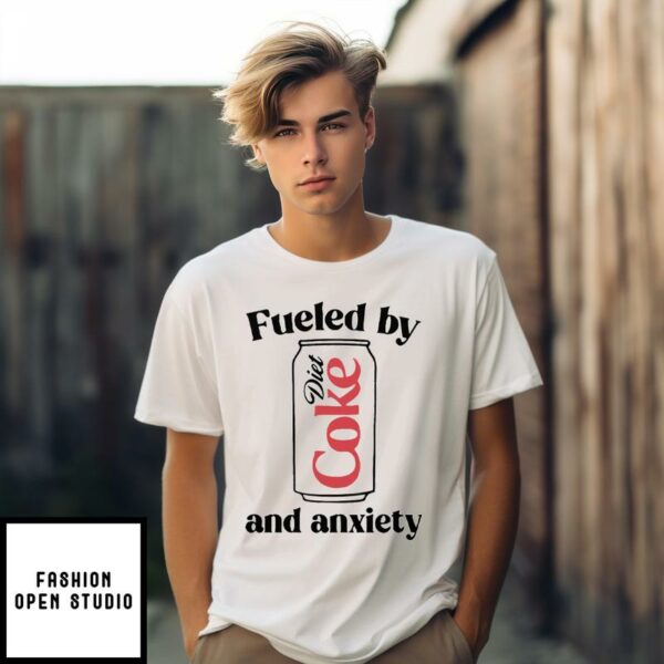 Fueled By Diet Coke and Anxiety T-Shirt