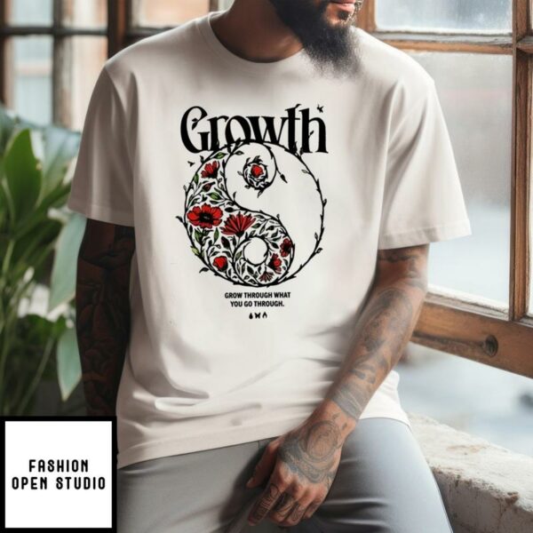 Growth Grow Through What You Go Through T-Shirt