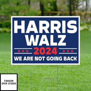 Harris Walz 2024 We Are Not Going Back Yard Sign