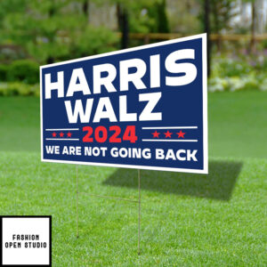 Harris Walz 2024 We Are Not Going Back Yard Sign 2