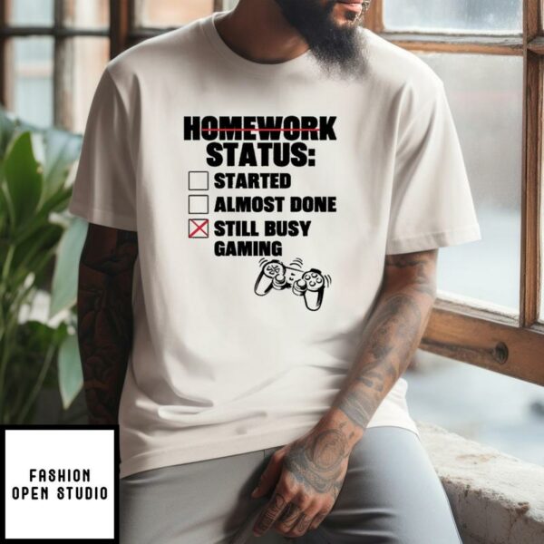 Homework Status Started Almost Done Still Busy Gaming T-Shirt