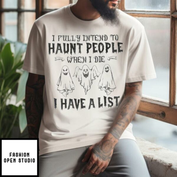 I Fully Intend To Haunt People When I Die T-Shirt