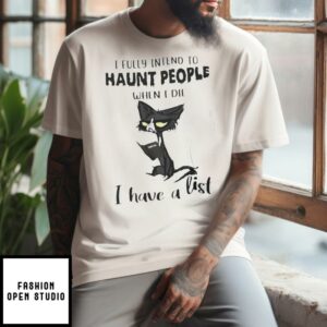 I Fully Intend To Haunt People When I Die T-Shirt Halloween