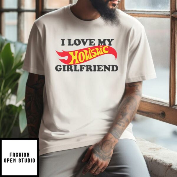 I Love My Hotistic Girlfriend T-Shirt