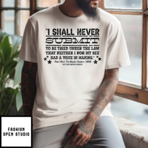 I Shall Never Submit To Be Tried Under The Law T-Shirt