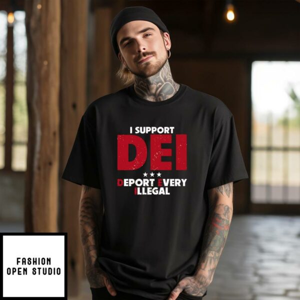 I Support DEI Deport Every Illegal T-Shirt