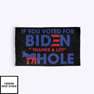 If You Voted For Biden Thanks A Lot Ashole Flag Anti Biden Flag