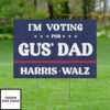 I’m Voting For Gus’ Dad Harris Walz Yard Sign