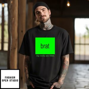 Kamala Harris Brat Big Rowdy Ass Titties T-Shirt