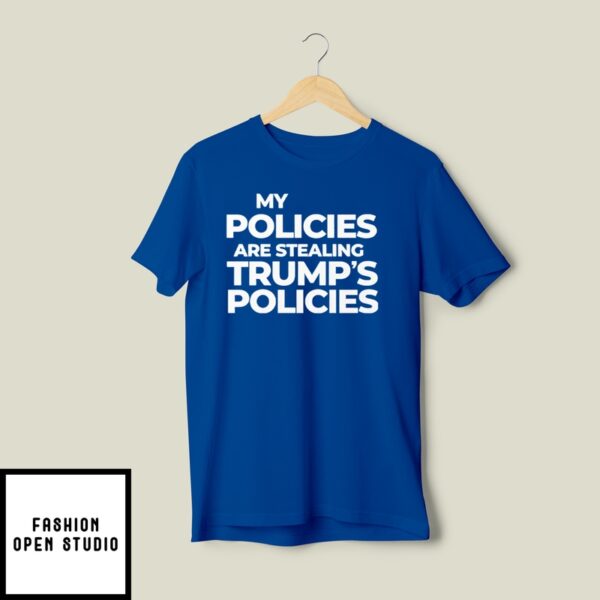 Kamala Harris My Policies Are Stealing Trump’s Policies T-Shirt