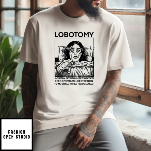 Lobotomy A Surgical Operation Involving Incision Into The Prefrontal Lobe Of The Brain T-Shirt