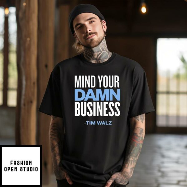 Mind Your Damn Business Tim Walz T-Shirt