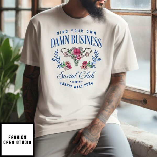 Mind Your Own Damn Business Social Club Harris Walz 2024 Women Rights T-Shirt