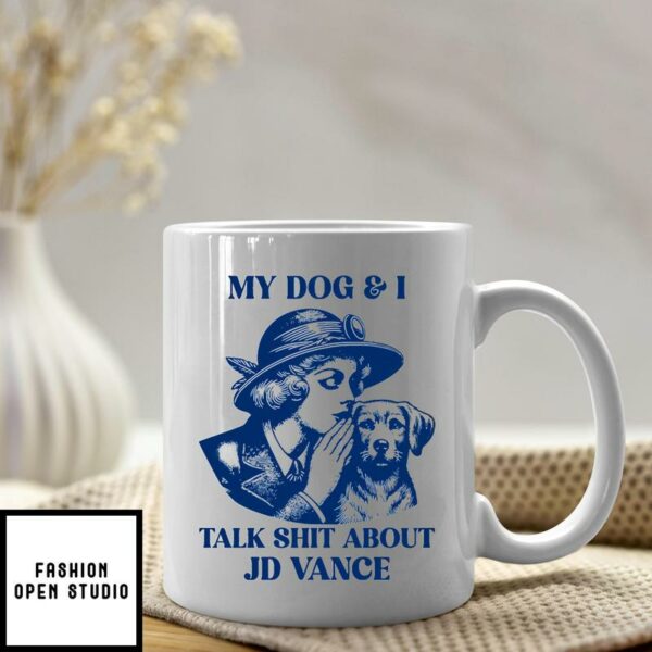 My Dog And I Talk Shit About JD Vance Mug