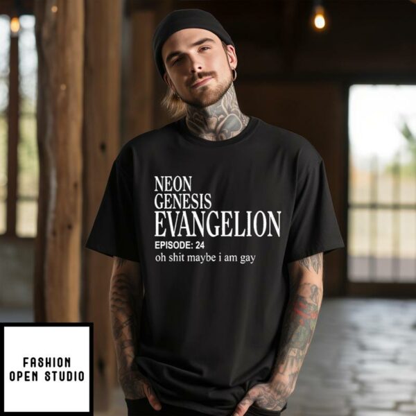 Neon Genesis Evangelion Episode 24 Oh Shit Maybe I Am Gay T-Shirt