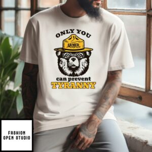 Only You Can Prevent Tyranny Smokey Bear T-Shirt