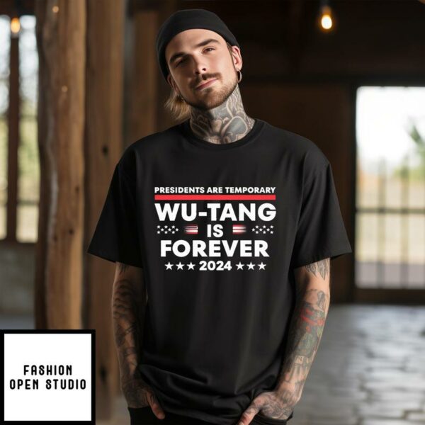 Presidents Are Temporary Wu Tang Is Forever 2024 T-Shirt