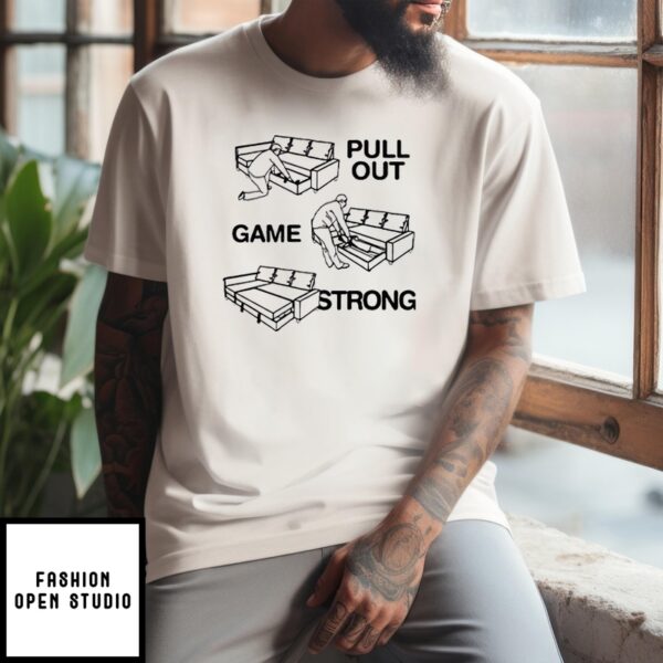 Pull Out Game Strong T-Shirt