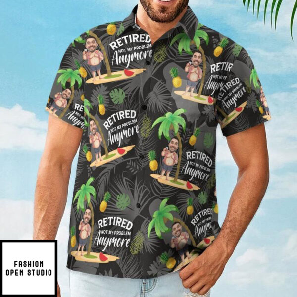 Retired Not My Problem Anymore Personalized Photo Hawaiian Shirt