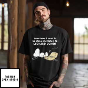 Snoopy Sometimes I Need To Be Alone And Listen To Leonard Cohen T-Shirt