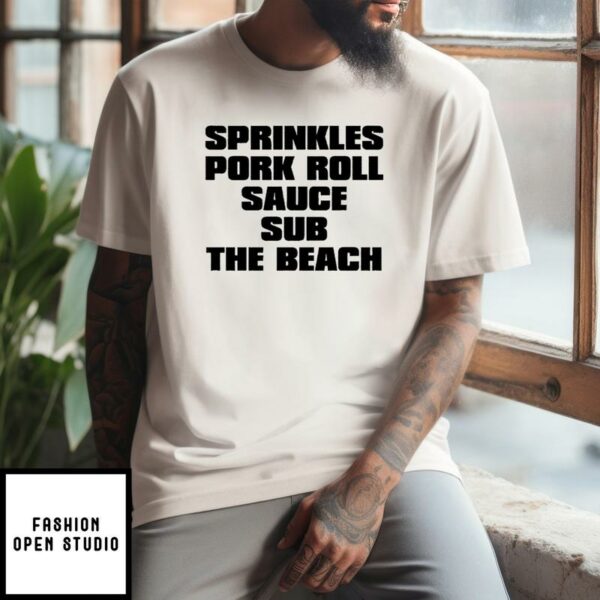 Sprinkles Pork Roll Sauce Sub The Beach T-Shirt