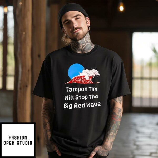 Tampon Tim Will Stop The Big Red Wave T-Shirt