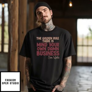 The Golden Rule There Is Mind Your Own Damn Business Tim Walz T-Shirt