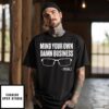 The Lincoln Project Mind Your Own Damn Business Tim Walz T-Shirt